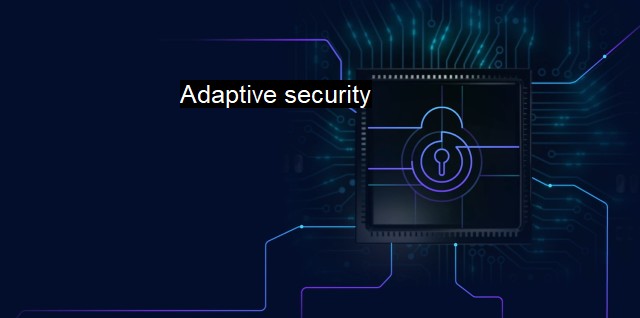 What is Adaptive security? - Evolving Cybersecurity Strategies