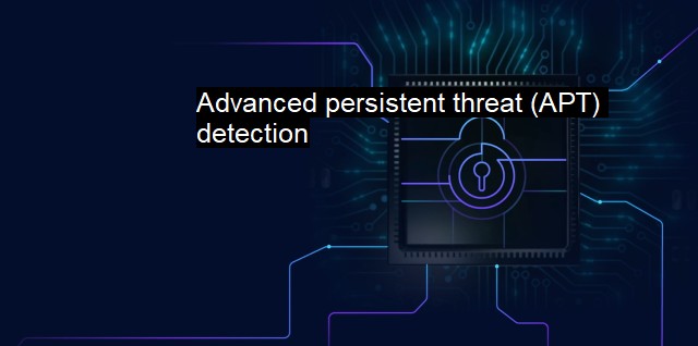What is Advanced persistent threat (APT) detection?