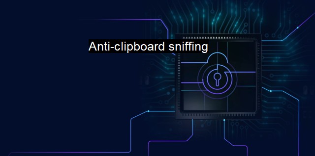 What is Anti-clipboard sniffing? - A Cybersecurity Priority