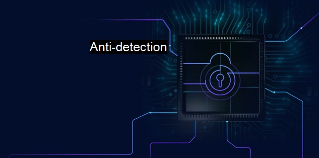 What is Anti-detection? - Techniques for Detection Evasion
