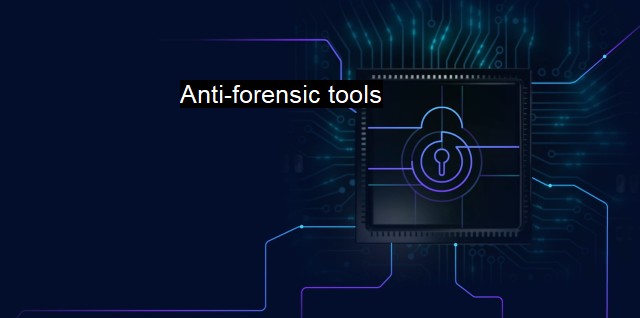 What are Anti-forensic tools? Secrecy Tactics Against Digital Forensics