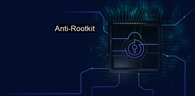 What is Anti-Rootkit? - Enhancing Cybersecurity Solutions