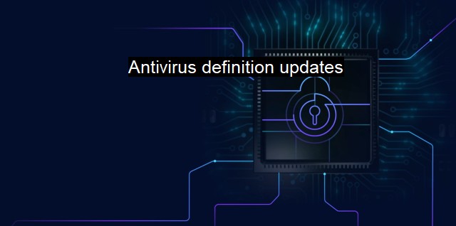 What are Antivirus definition updates? Cybersecurity in the Digital Age