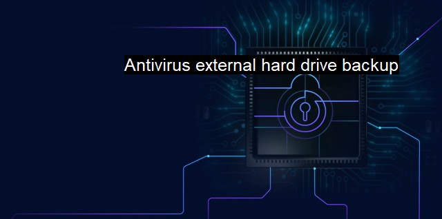 What is Antivirus external hard drive backup? - Cyber Guide