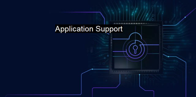 What is Application Support? Optimizing Software Performance for Safety