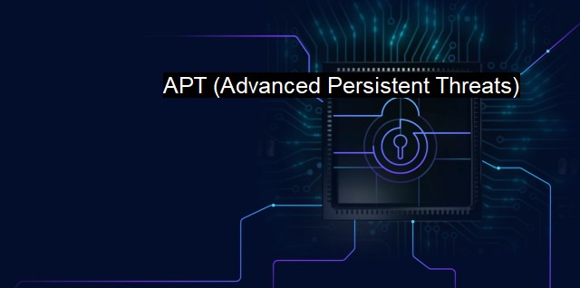 What is APT (Advanced Persistent Threats)? Addressing APTs in Cybersecurity