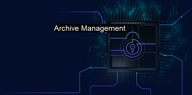 What is Archive Management? - Safeguarding Valuable Data