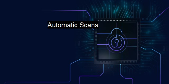 What are Automatic Scans? - Importance of Proactive Measures