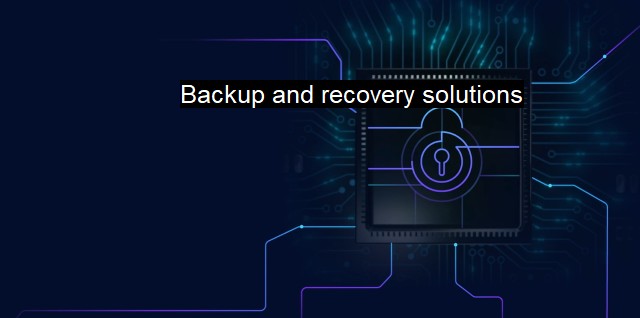 What are Backup and recovery solutions? - Data Protection
