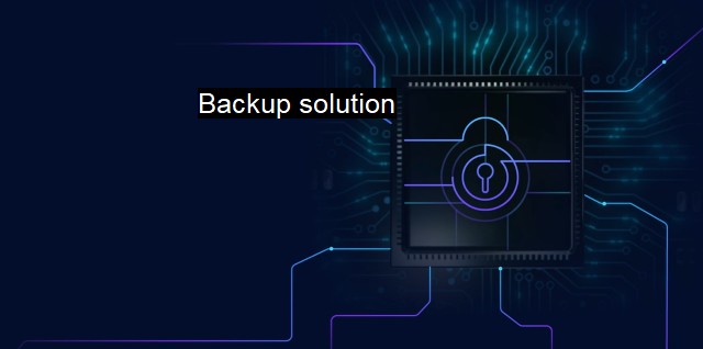 What is Backup solution? Safeguarding Business Critical Information