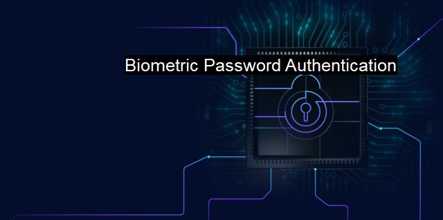 What is Biometric Password Authentication? Secure Bio Authentication