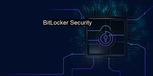 What is BitLocker Security? Maximizing Data Protection in a Digital Era