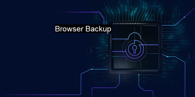 What is Browser Backup? - Importance of Backing up