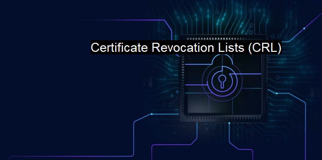 What is Certificate Revocation Lists (CRL)? Cert Security Registry