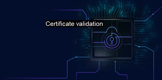 What is Certificate validation? Ensuring Trust in Online Transactions