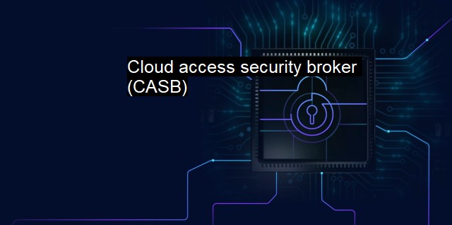 What is Cloud access security broker (CASB)? The CASB Solution