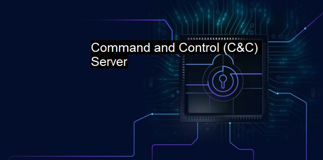 What is Command and Control (C&C) Server?