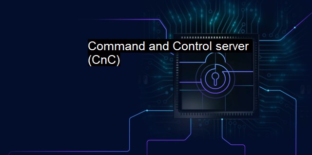 What is Command and Control server (CnC)?