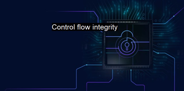 What is Control flow integrity? Guaranteeing Program Control Flow