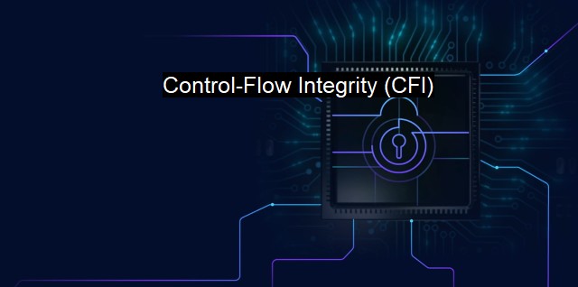 What is Control-Flow Integrity (CFI)? Secure Control-Flow for Cyber Defense
