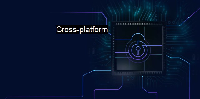 What is Cross-platform? - Secure Access Across Multiple OS