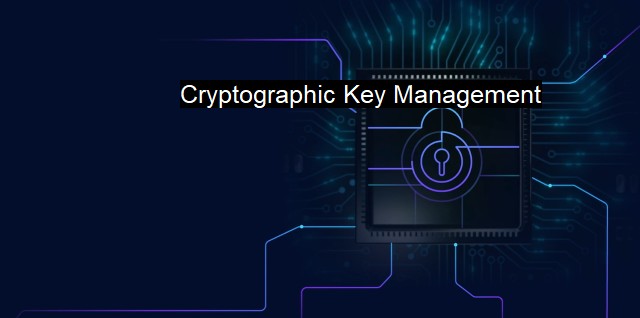 What is Cryptographic Key Management? The Importance of Key Management