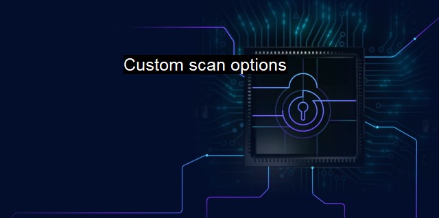 What are Custom scan options?