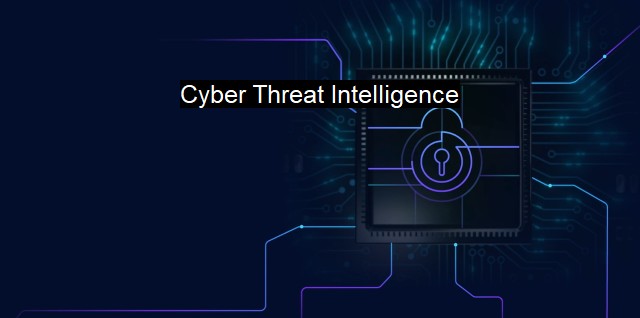 What is Cyber Threat Intelligence? The Importance of Cyber Threat Awareness