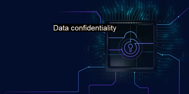 What is Data confidentiality? A Comprehensive Cybersecurity Approach