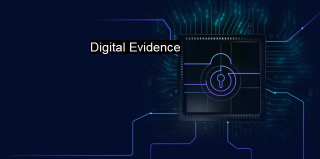 What is Digital Evidence? Uncovering Cyber Crime and Digital Investigations