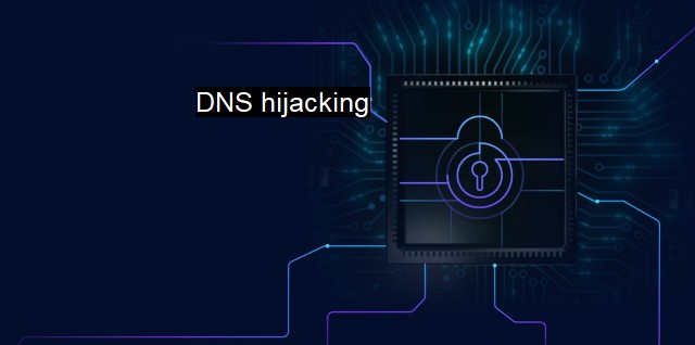 What is DNS hijacking? Unveiling the Threat of DNS Cyber Attacks