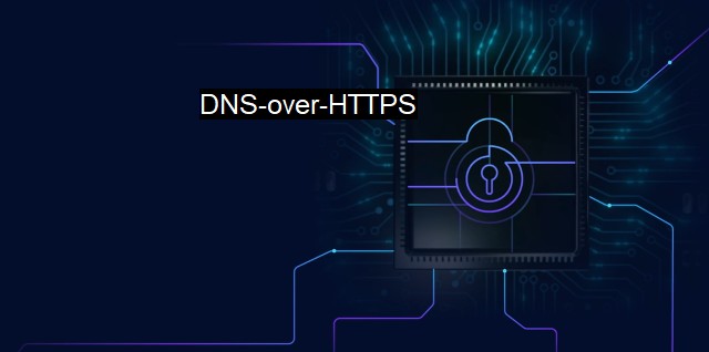 What is DNS-over-HTTPS? Strengthening Internet Security with DoH Technology
