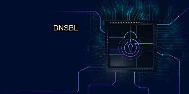 What is DNSBL? Protect Your Digital Assets with DNS Blacklisting Services