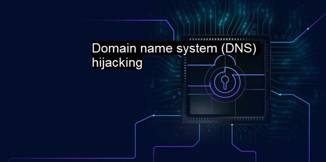 What is Domain name system (DNS) hijacking?