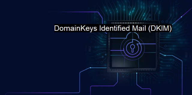 What is DomainKeys Identified Mail (DKIM)?