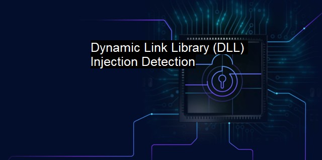 What is Dynamic Link Library (DLL) Injection Detection? DLL Detect