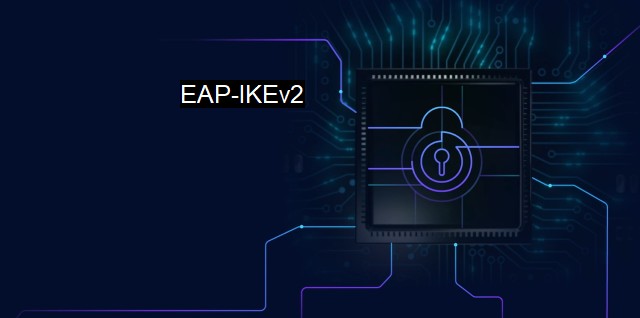 What is EAP-IKEv2? - IKEv2: Secure Networking Solutions