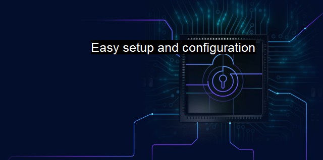 What is Easy setup and configuration?