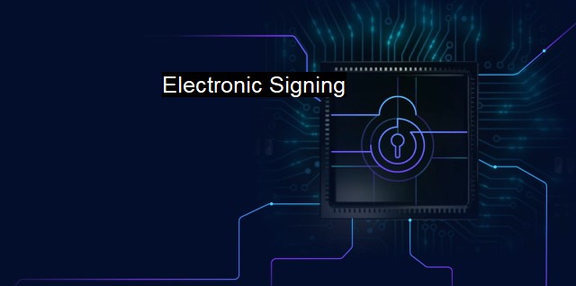 What is Electronic Signing? The Secure Technology of Digital Signatures