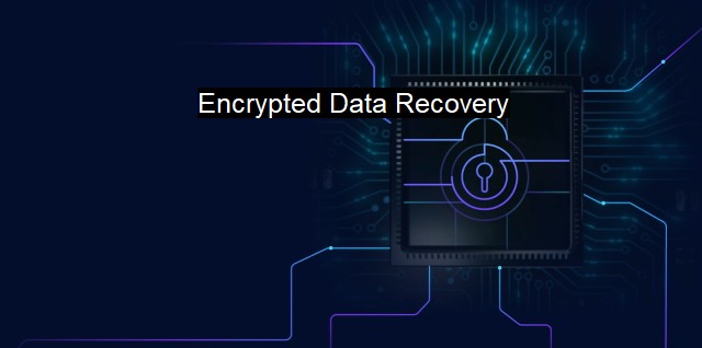 What is Encrypted Data Recovery? Recovering Encrypted Information