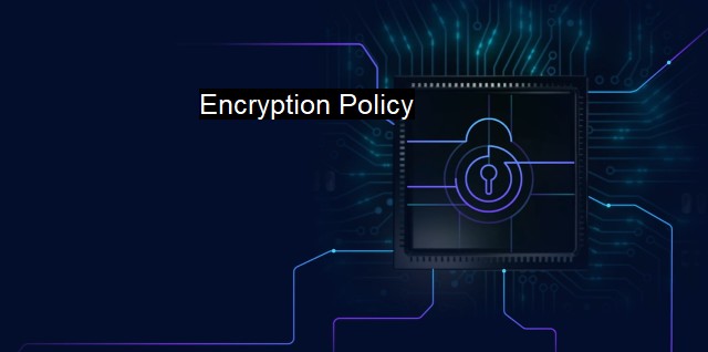 What is Encryption Policy? Safeguarding Sensitive Data with Encryption