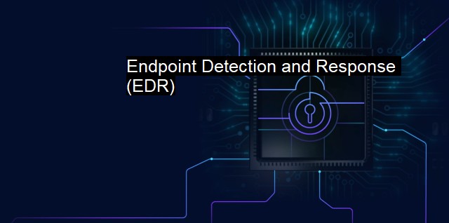 What is Endpoint Detection and Response (EDR)?