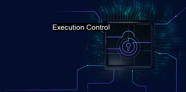 What is Execution Control? The Power of Advanced Program Filtering