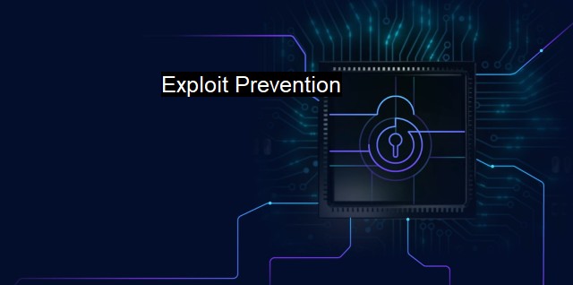 What is Exploit Prevention? Securing Networks - Stopping Cyber Threats