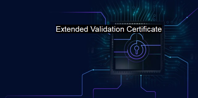 What is Extended Validation Certificate? Reliable Website Security