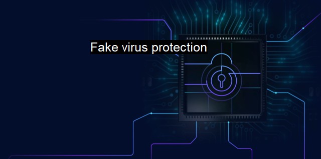 What is Fake virus protection? - Why You Should Beware