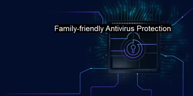 What is Family-friendly Antivirus Protection?