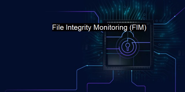What is File Integrity Monitoring (FIM)? Verified Process Monitoring (VPM)