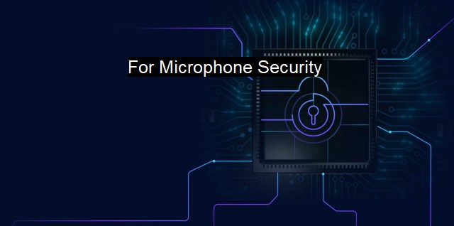 What is For Microphone Security? Safeguarding Your Digital Footprint