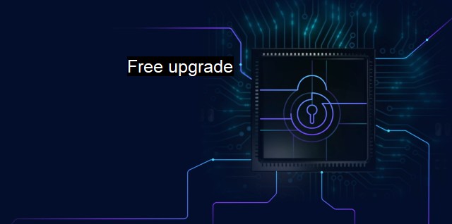 What is Free upgrade? - Safer Cybersecurity Update Options